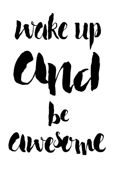 Wake up and be awesome (1 part) vertical