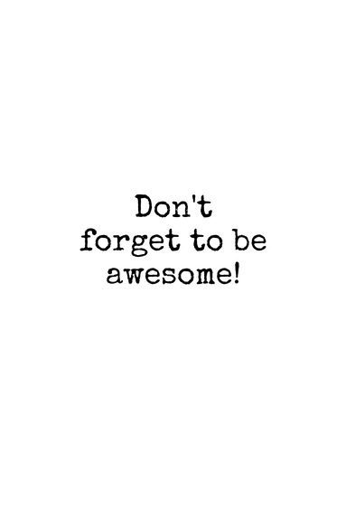 Don't forget to be awesome! (1 part) vertical