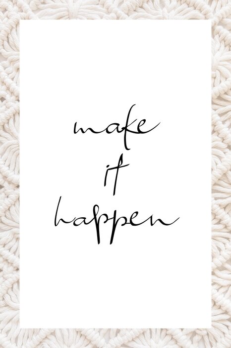Make it happen minimalistisches zitat