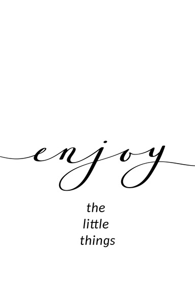Enjoy the little things (1 part) vertical