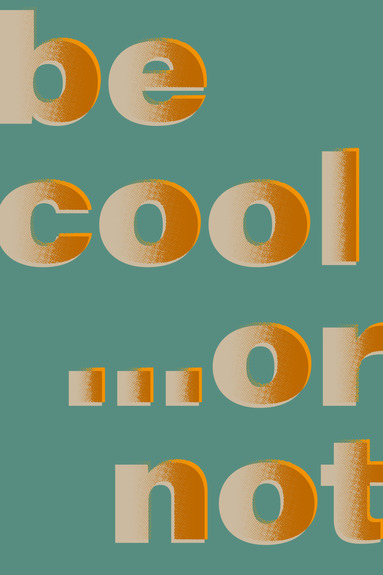 Be cool. or not (1 part) vertical