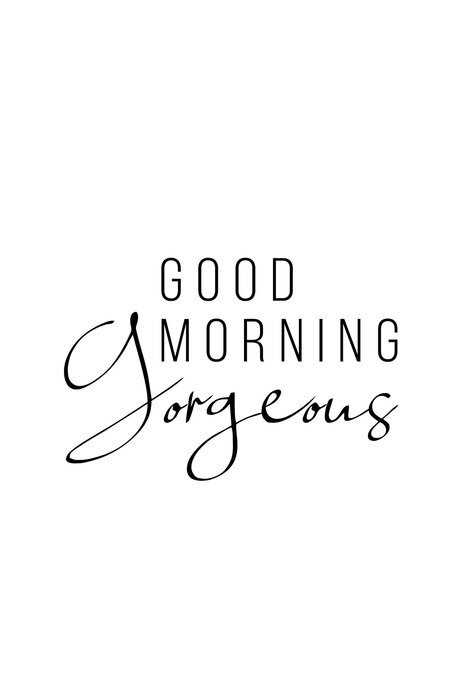 Texte "good morning gorgeous" sur fond blanc