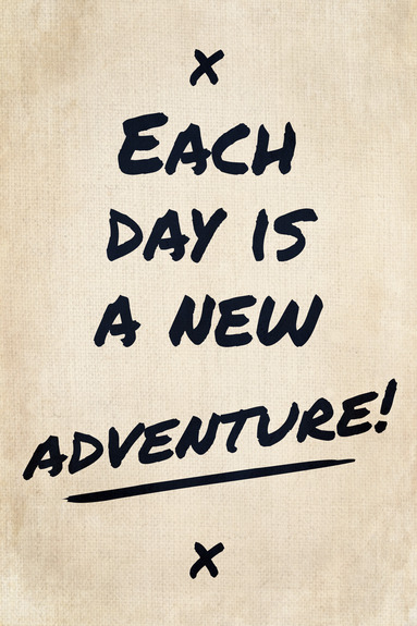 Each day is a new adventure! (1 part) vertical
